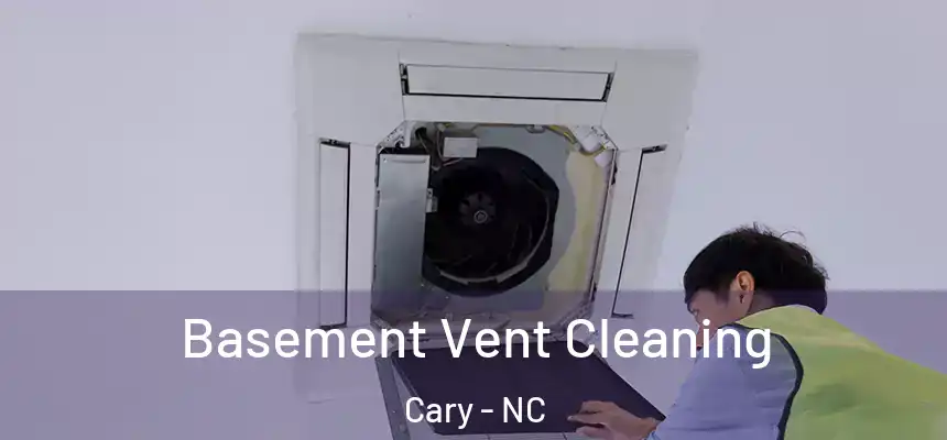 Basement Vent Cleaning Cary - NC