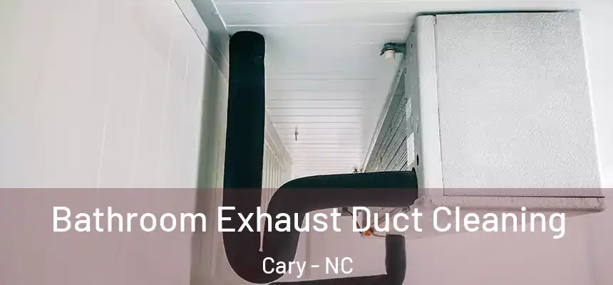 Bathroom Exhaust Duct Cleaning Cary - NC