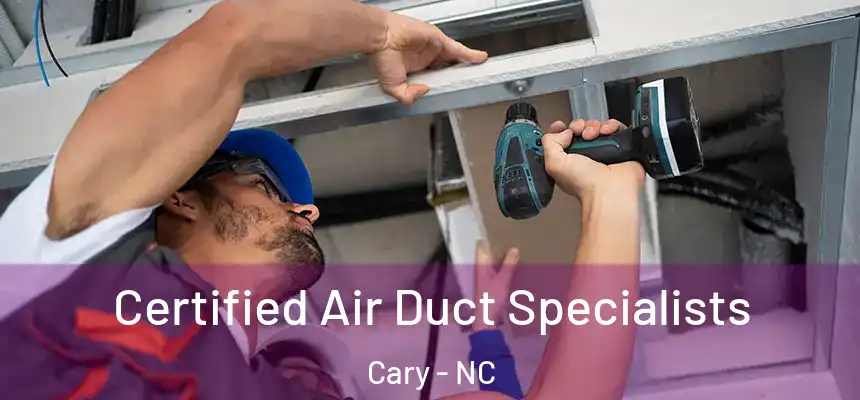 Certified Air Duct Specialists Cary - NC