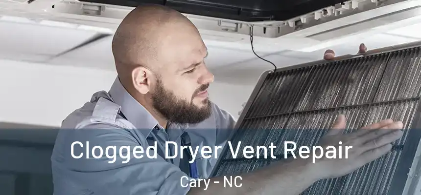  Clogged Dryer Vent Repair Cary - NC