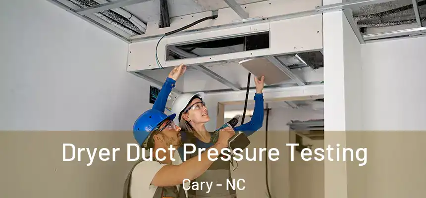 Dryer Duct Pressure Testing Cary - NC