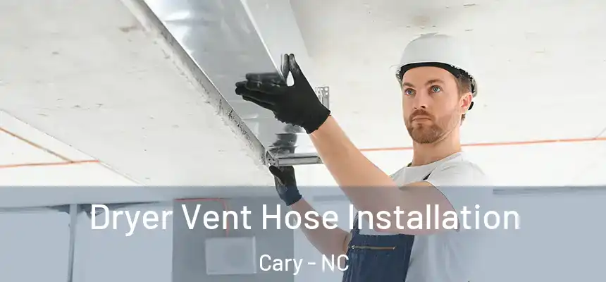 Dryer Vent Hose Installation Cary - NC