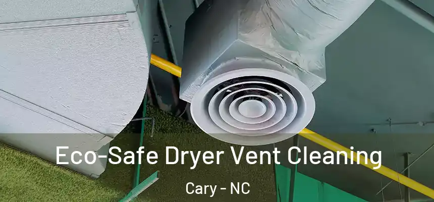 Eco-Safe Dryer Vent Cleaning Cary - NC