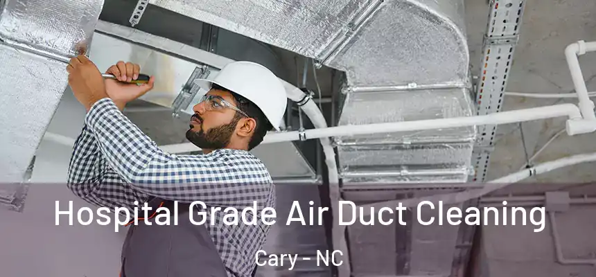Hospital Grade Air Duct Cleaning Cary - NC