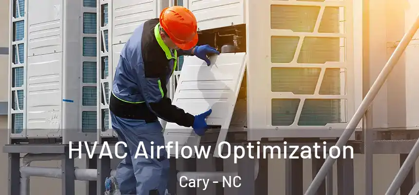 HVAC Airflow Optimization Cary - NC
