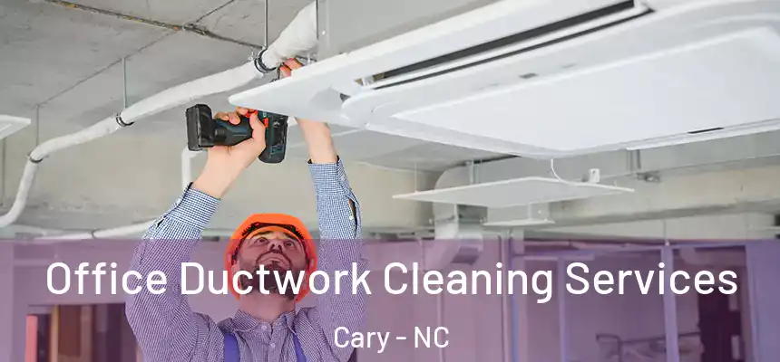  Office Ductwork Cleaning Services Cary - NC