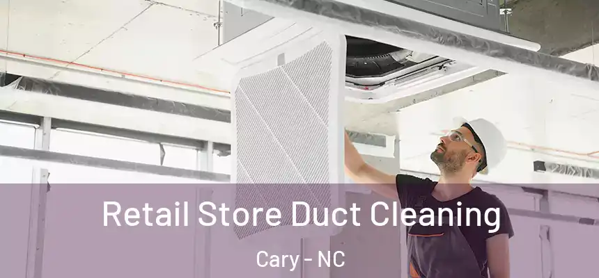 Retail Store Duct Cleaning Cary - NC