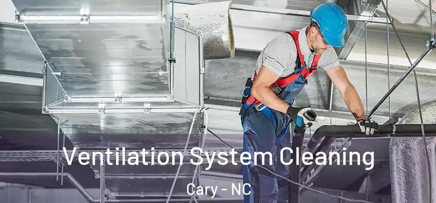 Ventilation System Cleaning Cary - NC